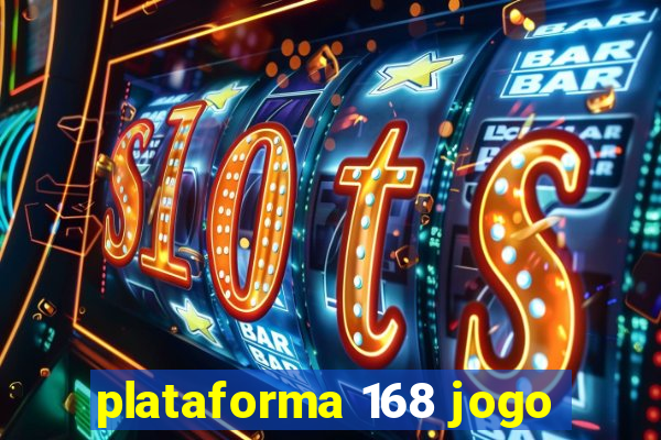 plataforma 168 jogo